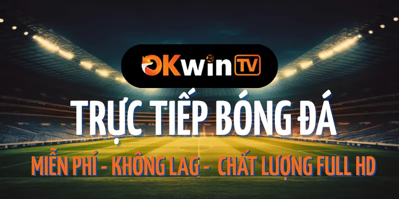 Okwin TV - Xem Trực Tiếp Bóng Đá Full HD, Link Xoilac TV Mới