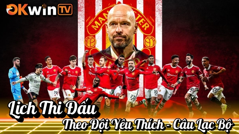 Lịch Thi Đấu Bóng Đá Đội Yêu Thích – Theo Câu Lạc Bộ Hoặc Đội Tuyển