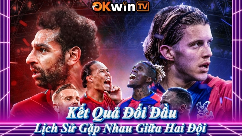 Kết quả bóng đá hôm nay (KQBD) – Đối đầu và lịch sử gặp nhau giữa hai đội trên OKWINTV