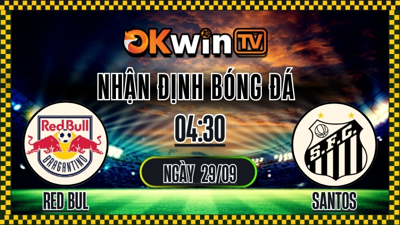 OKWINTV – Nhận Định Red Bull Bragantino vs Santos – 04:40 Ngày 29/9/2025: Cuộc Đụng Độ Gay Cấn Tại Brazil Serie A